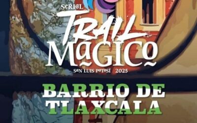 TRAIL MÁGICO DEL BARRIO DE TLAXCALA 2025 SE CORRERÁ EL 17 DE AGOSTO